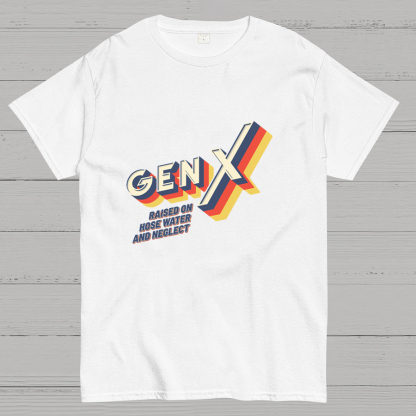 GEN X Raised On Hose Water And Neglect Nerdy T-Shirt