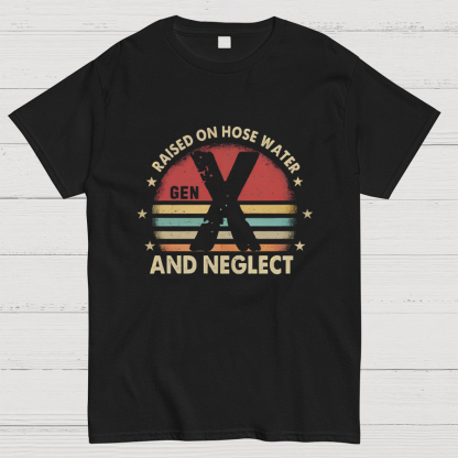 Retro Generation X - Gen X Raised On Hose Water And Neglect Geeky T-Shirt
