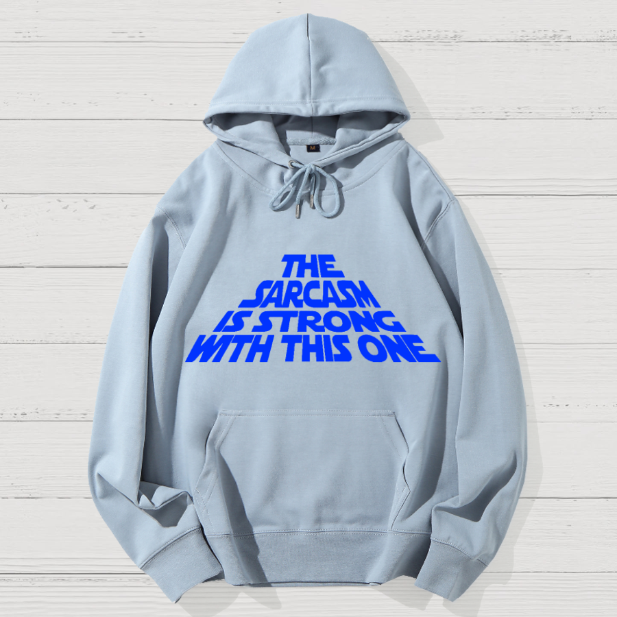 The Sarcasm Is Strong With This One Geek Cotton Hoodie