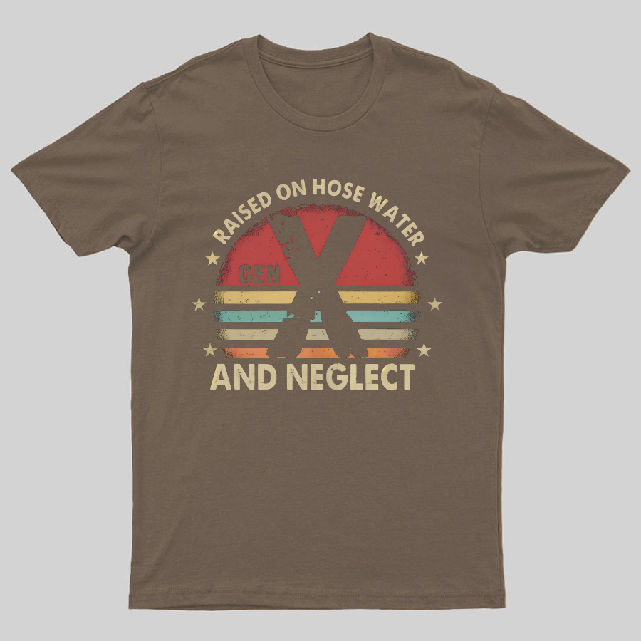 Retro Generation X - Gen X Raised On Hose Water And Neglect Geeky T-Shirt