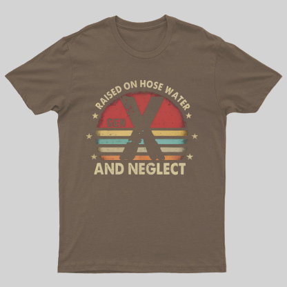 Retro Generation X - Gen X Raised On Hose Water And Neglect Geeky T-Shirt