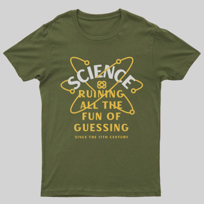 Science Ruining All The Fun Of Guessing Geeky T-Shirt