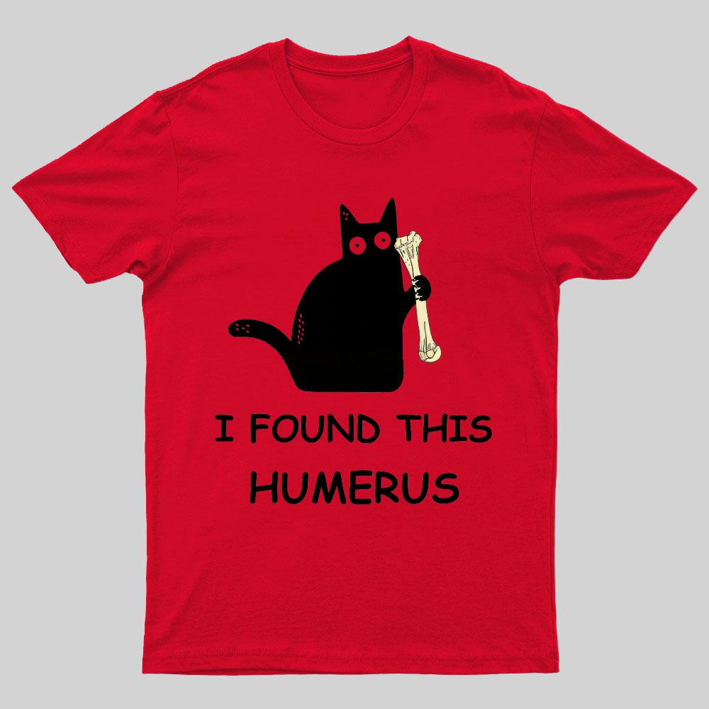 I Found This Humerus Nerdy T-Shirt