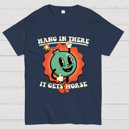Hang In There It Gets Worse Geeky T-Shirt