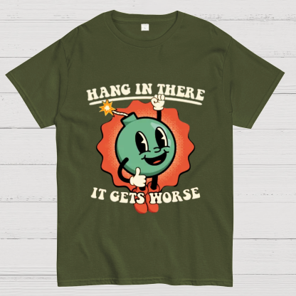 Hang In There It Gets Worse Geeky T-Shirt