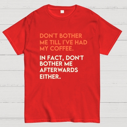 Don't bother me before I've had my coffee. Geek T-Shirt