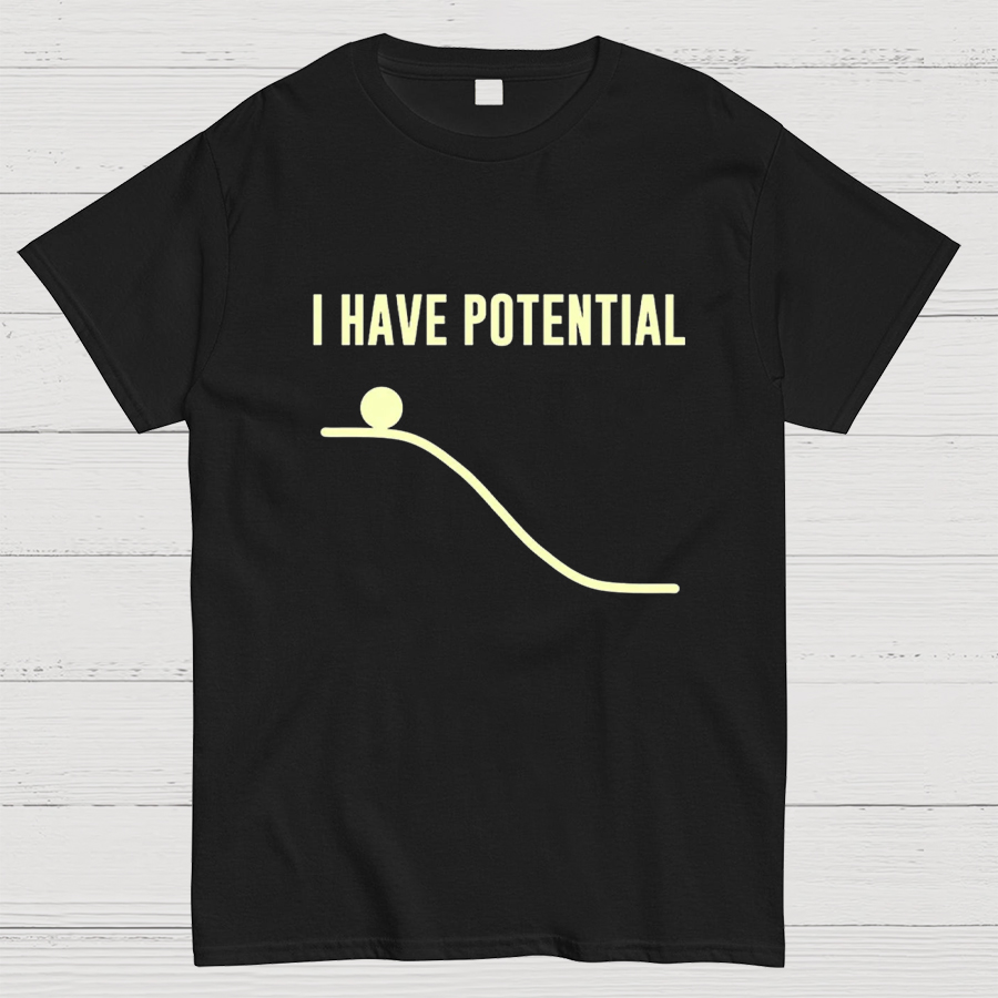 I Have Potential Energy Science Geek T-Shirt