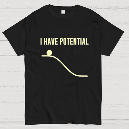 I Have Potential Energy Science Geek T-Shirt