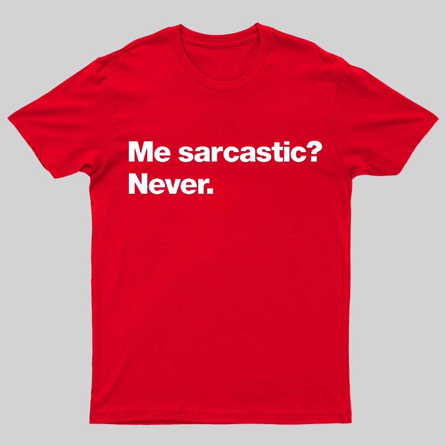 Me Sarcastic Never Geeky T-Shirt