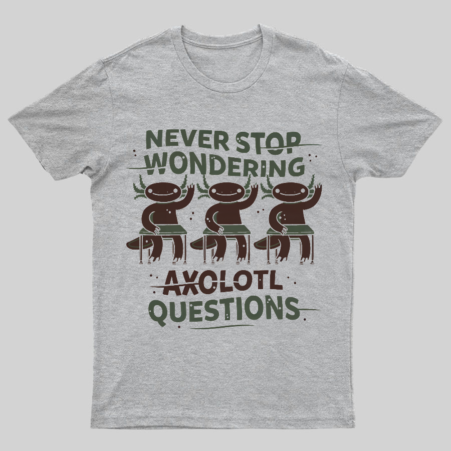 Axolotl Questions Geeky T-Shirt