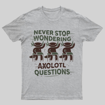 Axolotl Questions Geeky T-Shirt
