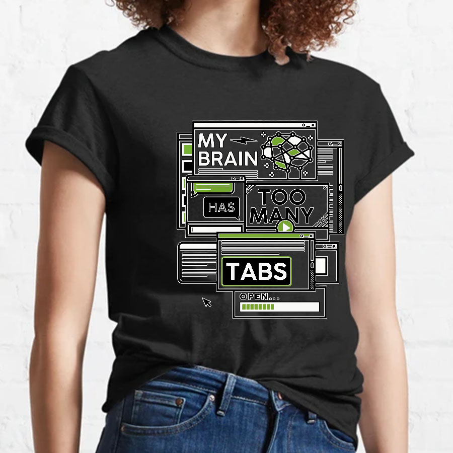 My Brain Has Too Many Tabs Open Geeky T-Shirt