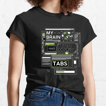 My Brain Has Too Many Tabs Open Geeky T-Shirt
