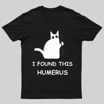 I Found This Humerus Nerdy T-Shirt
