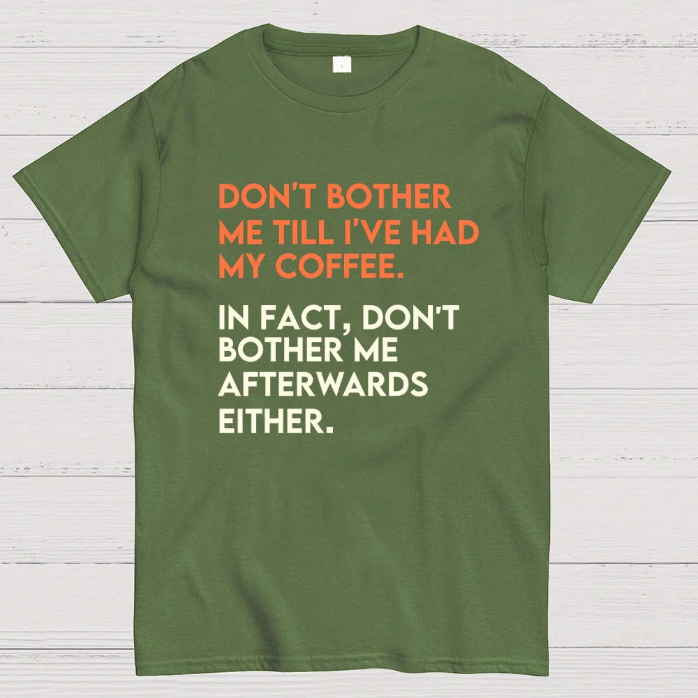 Don't bother me before I've had my coffee. Geek T-Shirt