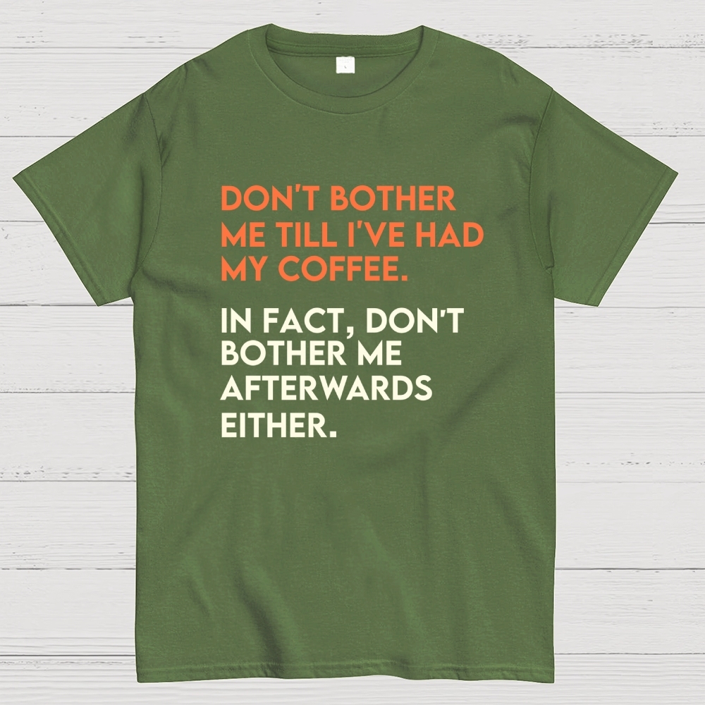 Don't bother me before I've had my coffee. Geek T-Shirt