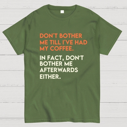 Don't bother me before I've had my coffee. Geek T-Shirt