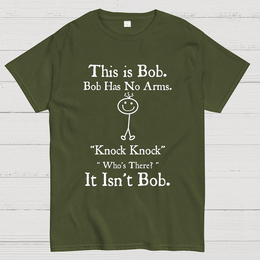 Bob Has No Arms , Knock-Bob Funny Geeky T-Shirt
