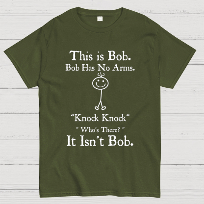 Bob Has No Arms , Knock-Bob Funny Geeky T-Shirt