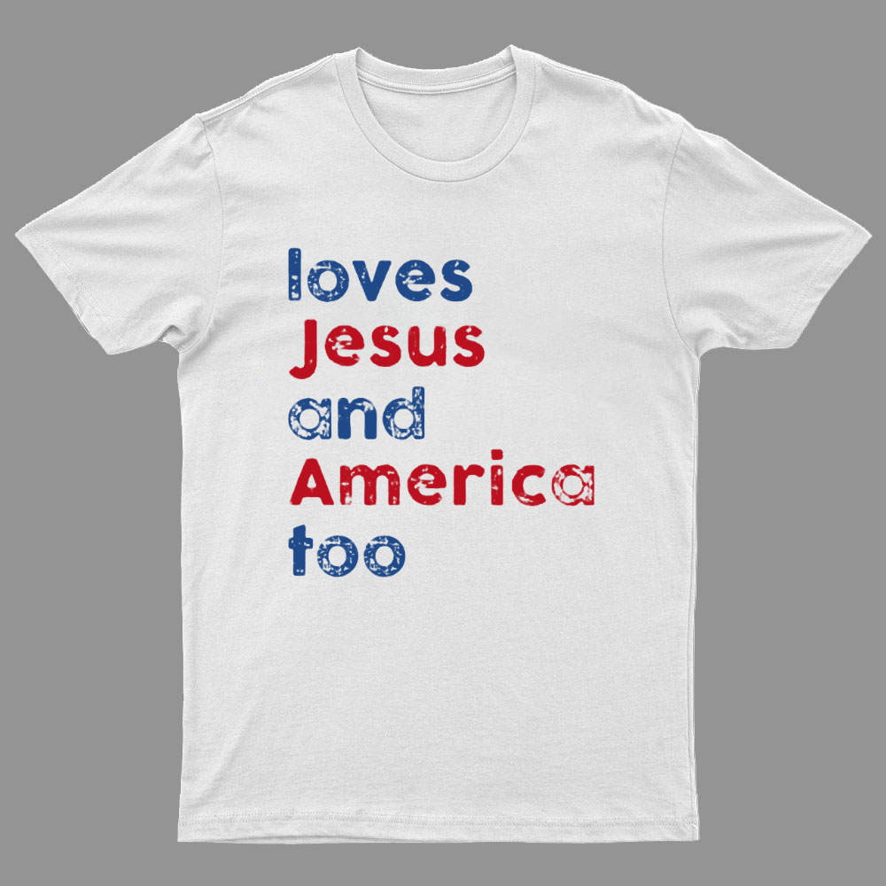 Loves Jesus And America Too Unisex Song Inspired Patriotic Graphic Geeky T-Shirt