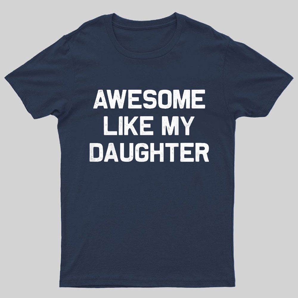 Awesome Like My Daughter Geeky T-Shirt