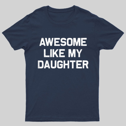Awesome Like My Daughter Geeky T-Shirt