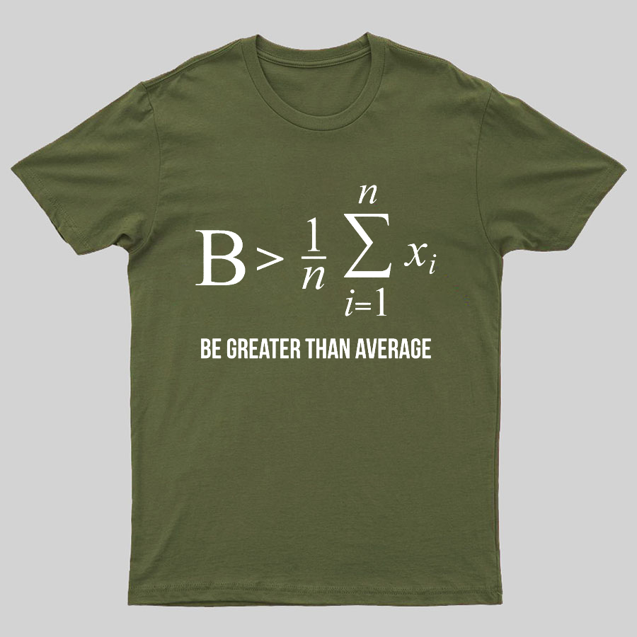Math Gifts Be Greater Than Average Geeky T-Shirt