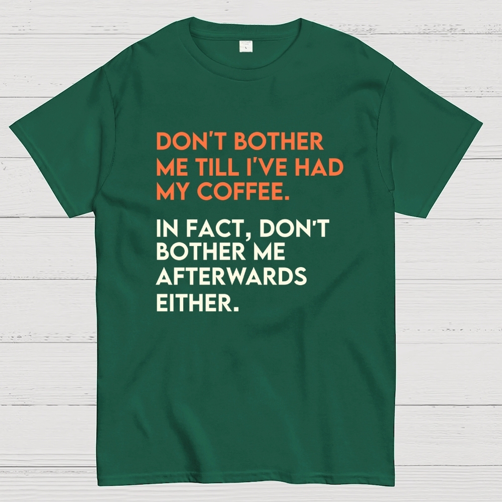 Don't bother me before I've had my coffee. Geek T-Shirt