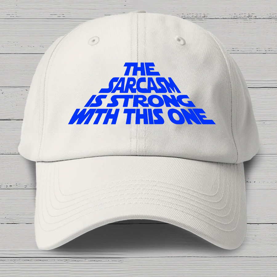 The Sarcasm Is Strong With This One Cotton Hat