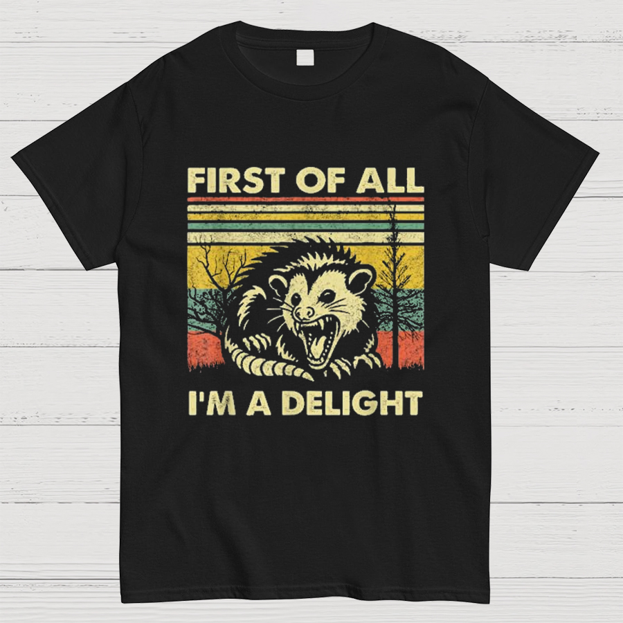 First Of All I'm A Delight Sarcastic Geeky T-Shirt