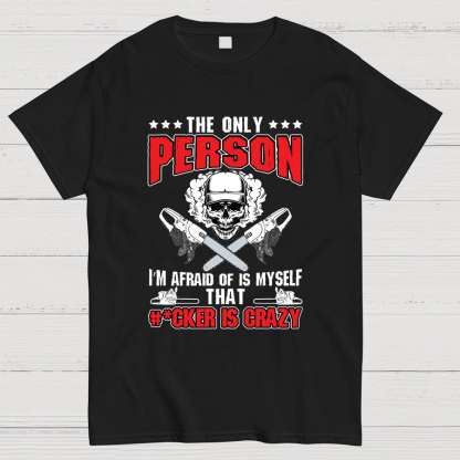 The Only Person I m Afraid Of Is Myself on Geeky T-Shirt