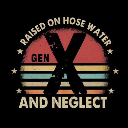 Retro Generation X - Gen X Raised On Hose Water And Neglect Geeky T-Shirt