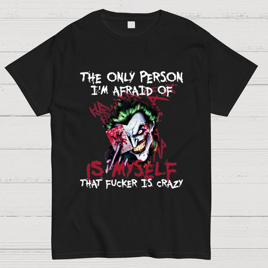 The Only Person I‘m Afraid Of Is Myself Crazy Geeky T-Shirt