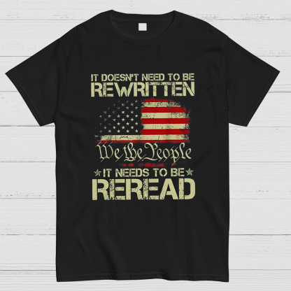 It Doesn't Need To Be Rewritten It Needs To Be Reread 1776 T-Shirt