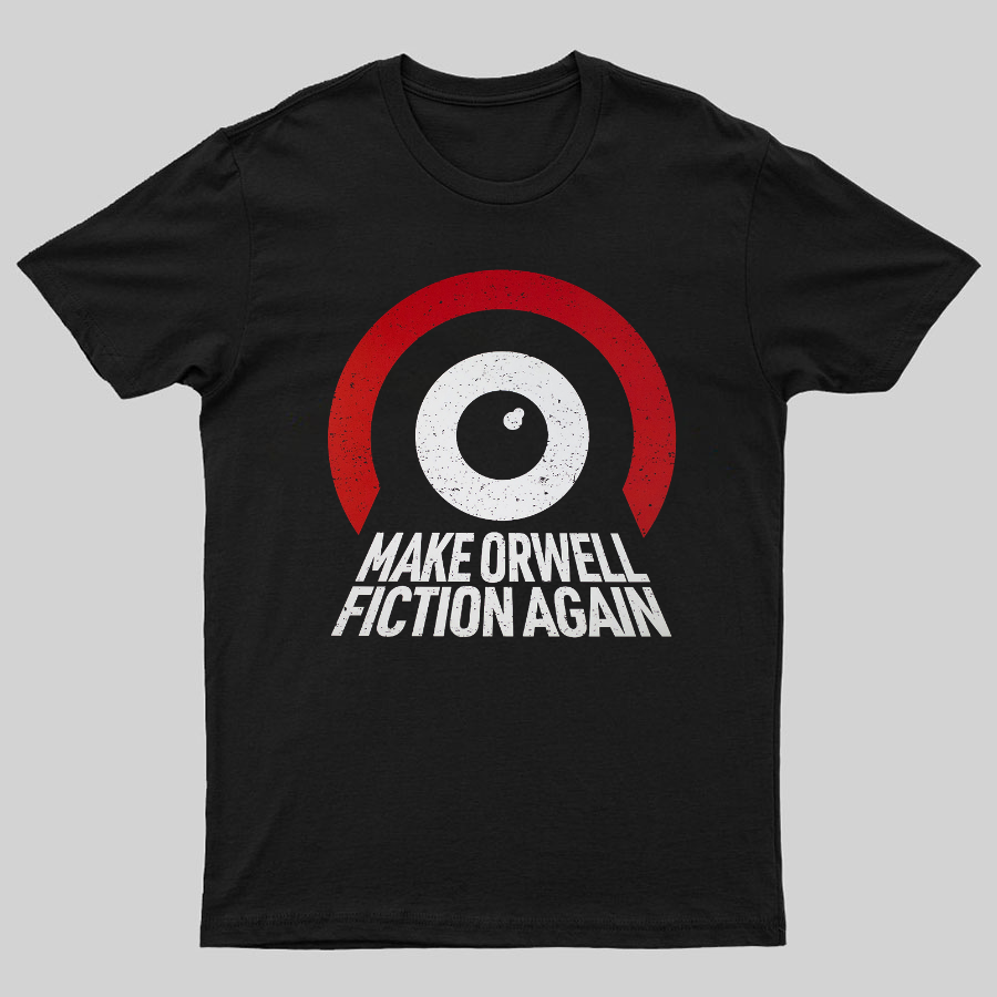 Make Orwell fiction again Geeky T-Shirt