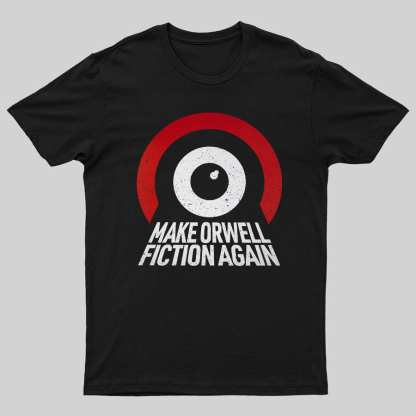 Make Orwell fiction again Geeky T-Shirt