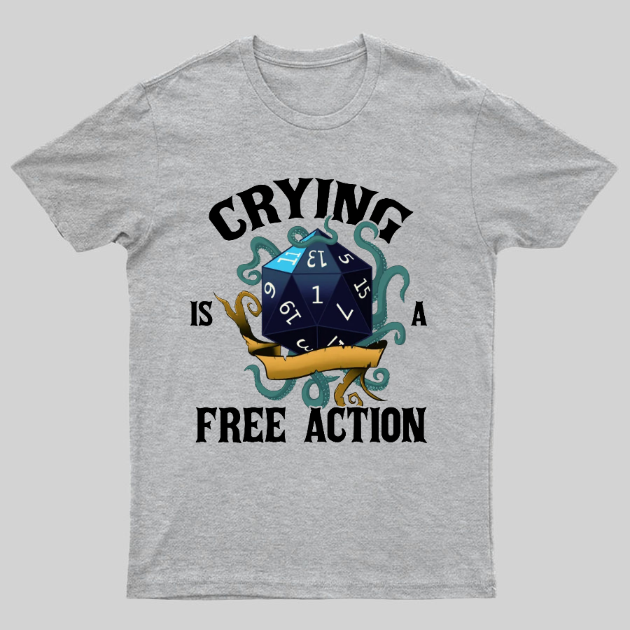 Crying Is A Free Action Funny DND Geeky T-Shirt