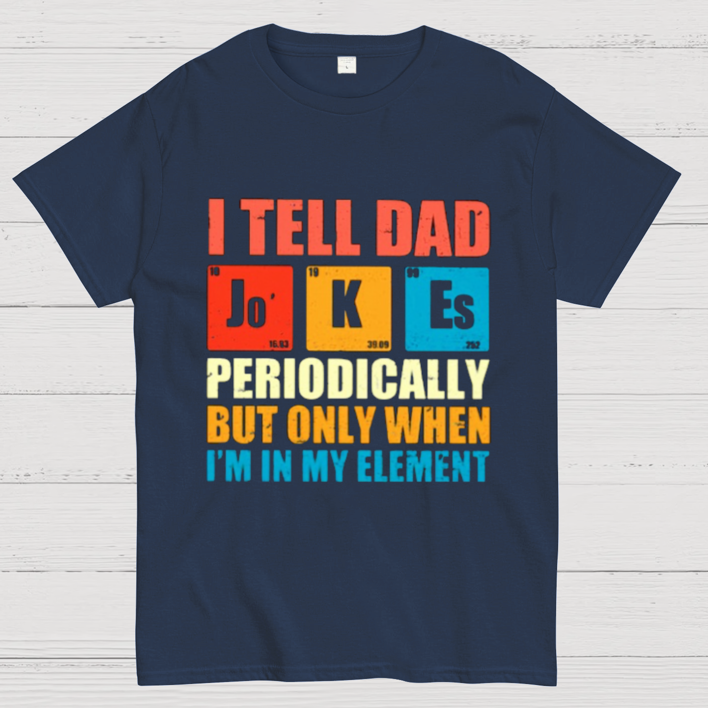 I Tell Dad Jokes Periodically But Only When I'm In My Element Funny Dad T-Shirt