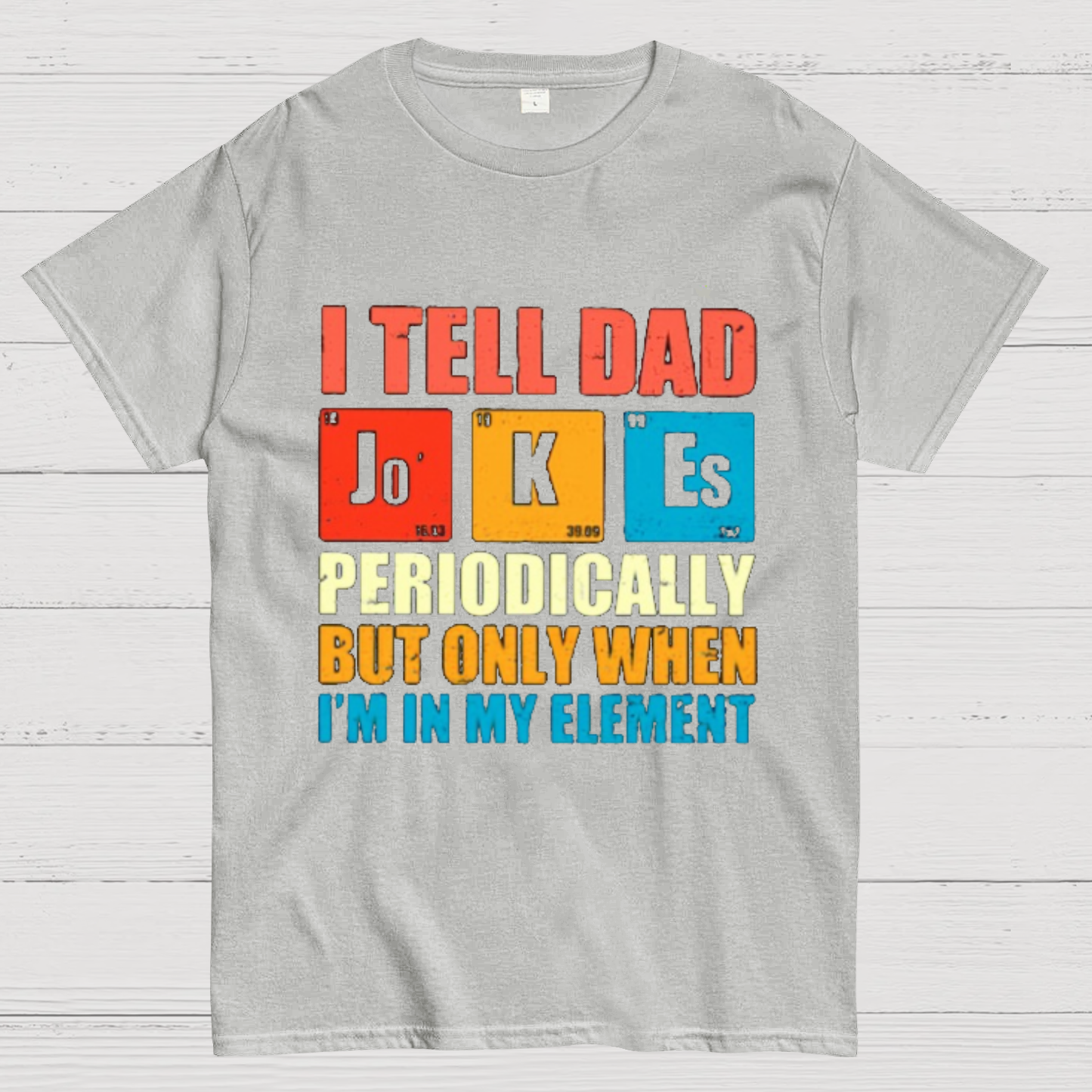 I Tell Dad Jokes Periodically But Only When I'm In My Element Funny Dad T-Shirt