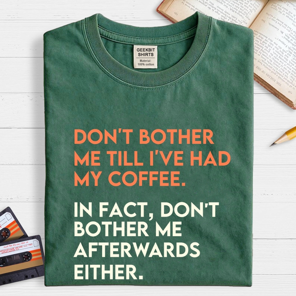 Don't bother me before I've had my coffee. Geek T-Shirt
