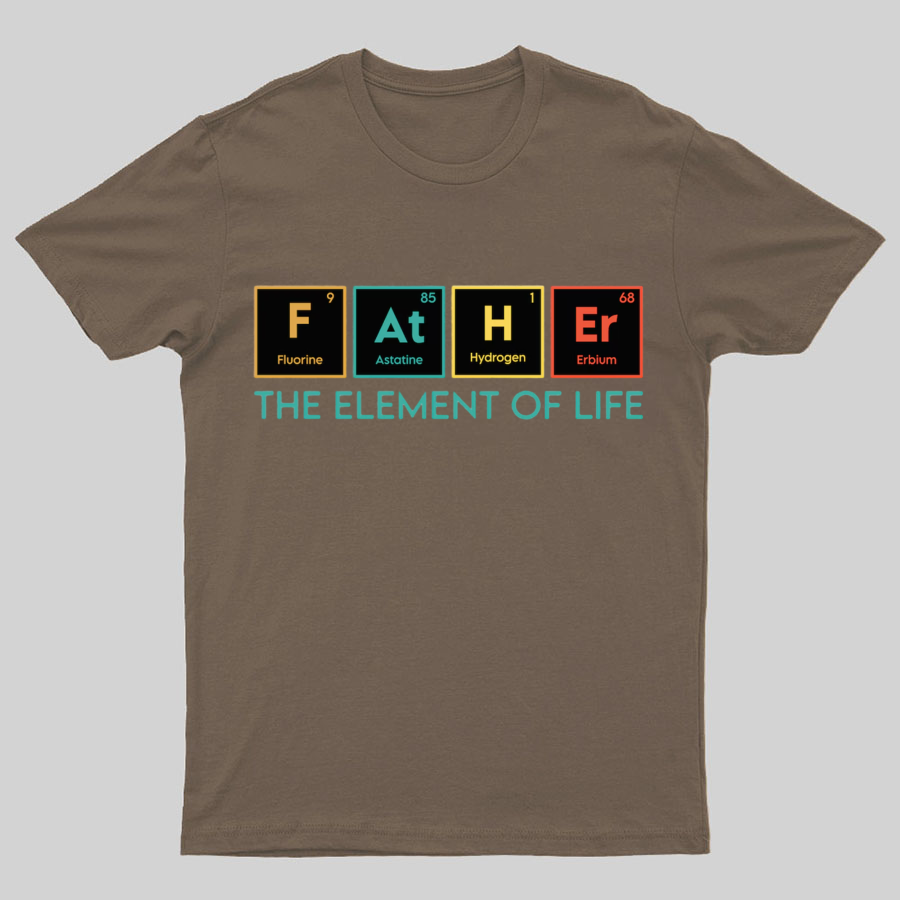 The Element of Life, Science Dad Funny Geeky T-Shirt