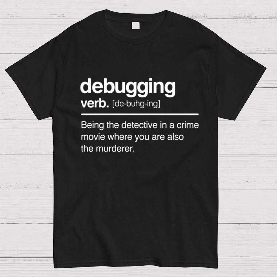 Debugging Verb - NERD Shirt - IT Shirt - Computer Coder Shirt