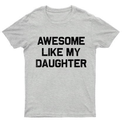 Awesome Like My Daughter Geeky T-Shirt