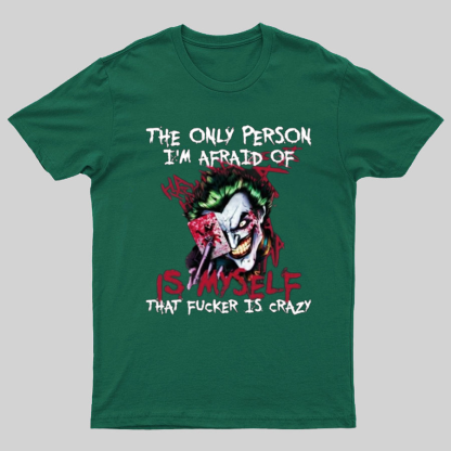 The Only Person I‘m Afraid Of Is Myself Crazy Geeky T-Shirt
