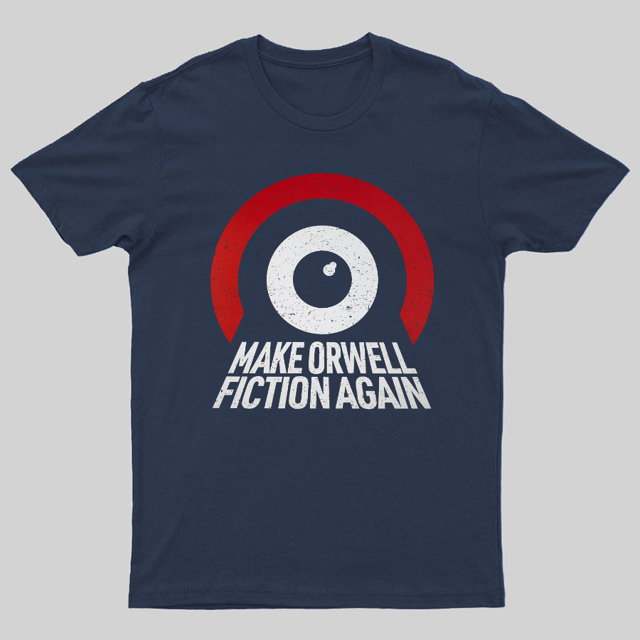 Make Orwell fiction again Geeky T-Shirt