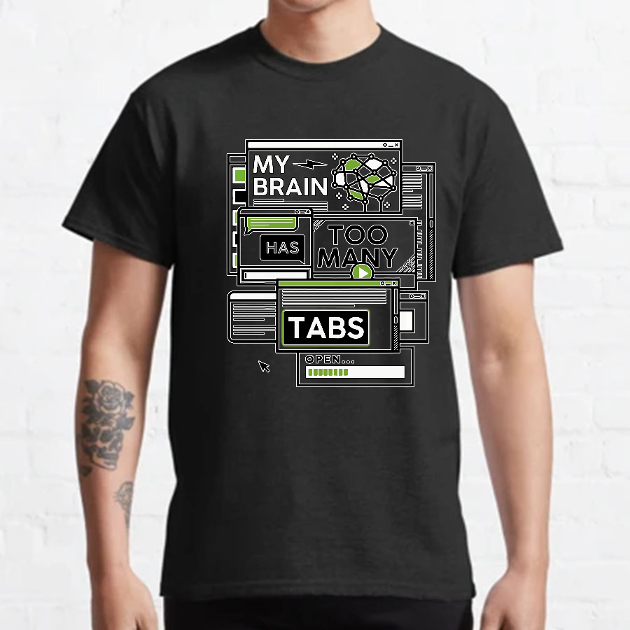 My Brain Has Too Many Tabs Open Geeky T-Shirt