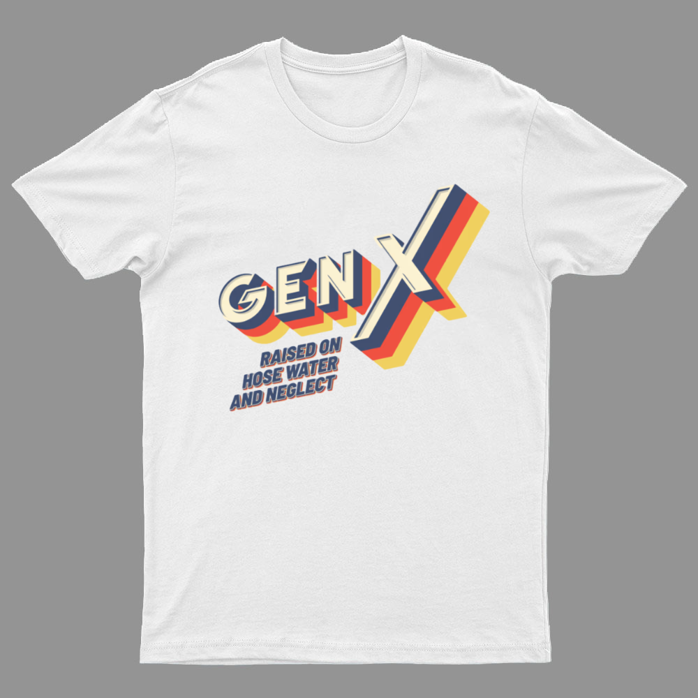 GEN X Raised On Hose Water And Neglect Nerdy T-Shirt
