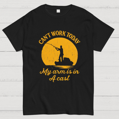 I Can't Work Today My Arm Is in A Cast Funny Fishing T-Shirt