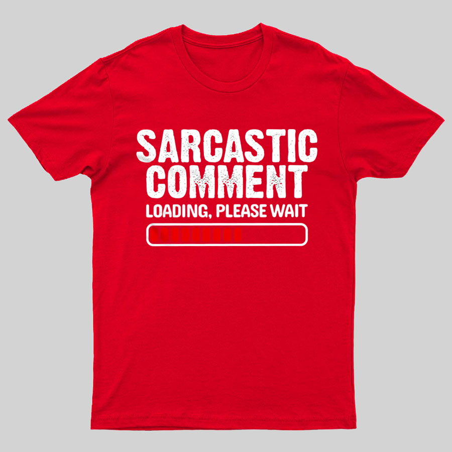 Sarcastic Comment Loading Please Wait Fun Sarcastic Humor Unisex T-Shirt