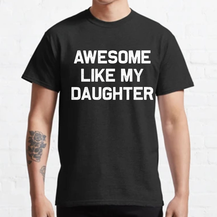 Awesome Like My Daughter Geeky T-Shirt